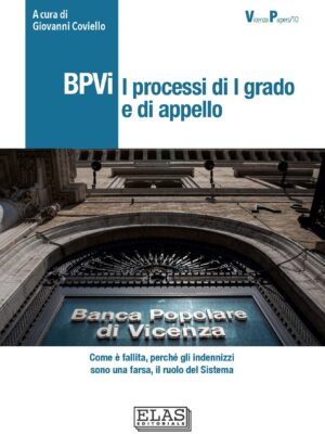 BPVi I processi di I grado e di appello. Come è fallita, perché gli indennizzi sono una farsa, il ruolo del Sistema